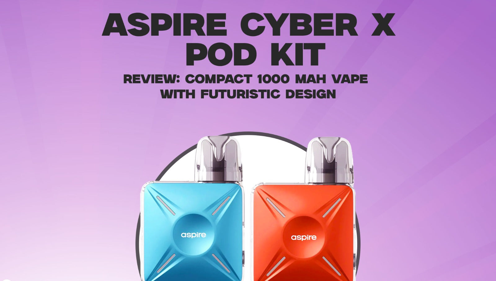 Aspire Cyber X Pod Kit stylish design with replacement pods displayed