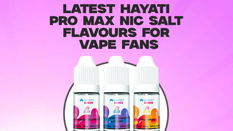 Latest Hayati Pro Max Nic Salt Flavours for Vape Fans