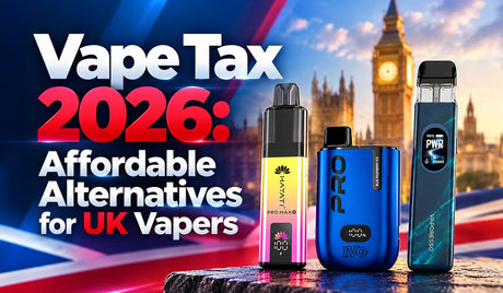 Vape Tax 2026: Affordable Alternatives for UK Vapers